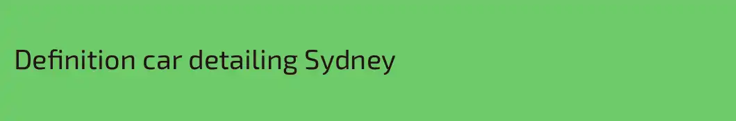 Definition car detailing Sydney